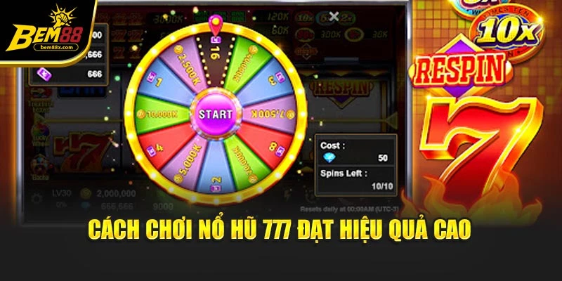 Cách chơi nổ hũ 777 đạt hiệu quả cao