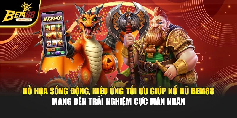 Đồ họa sống động, hiệu ứng tối ưu giúp nổ hũ BEM88 mang đến trải nghiệm cực mãn nhãn