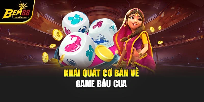 Khái quát cơ bản về game bầu cua