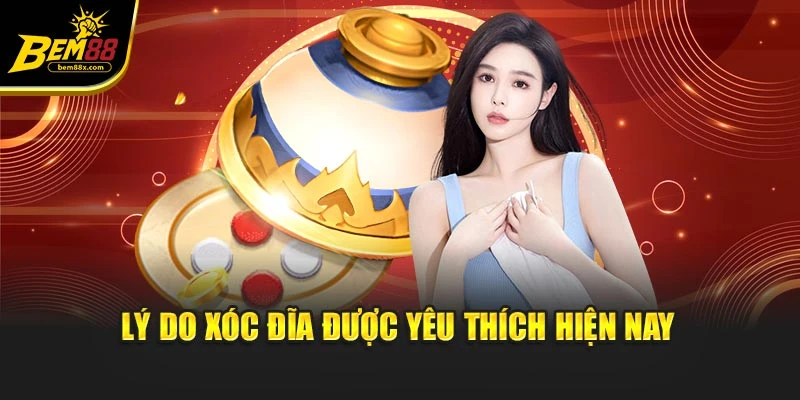 Lý do xóc đĩa được yêu thích hiện nay