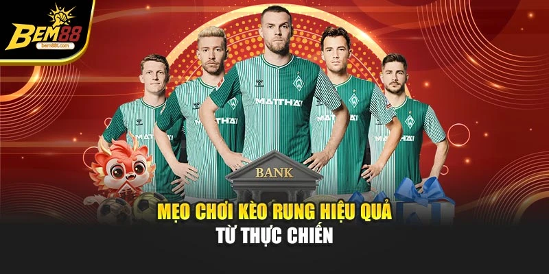 Mẹo chơi kèo rung hiệu quả từ thực chiến