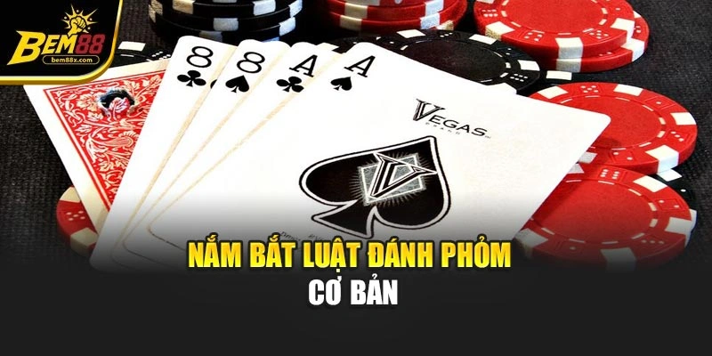 Nắm bắt luật đánh Phỏm cơ bản