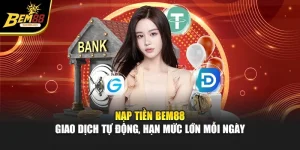 Nạp Tiền BEM88 – Giao Dịch Tự Động, Hạn Mức Lớn Mỗi Ngày
