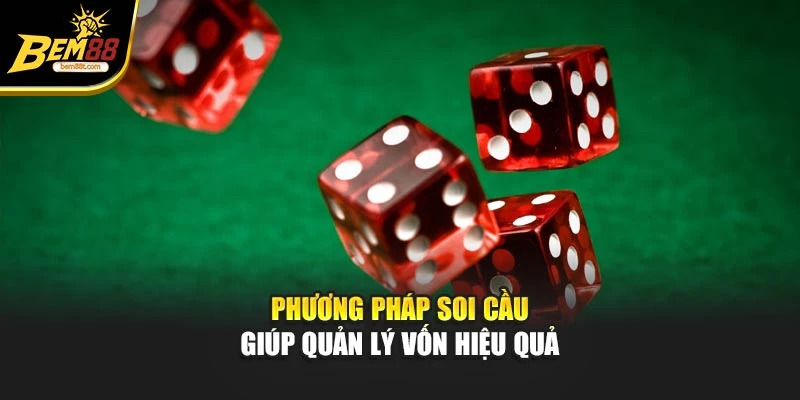 Phương pháp soi cầu giúp quản lý vốn hiệu quả