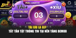 Tài Xỉu Là Gì? Tất Tần Tật Thông Tin Tại Nền Tảng Bem88
